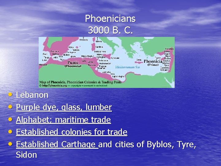 Phoenicians 3000 B. C. • Lebanon • Purple dye, glass, lumber • Alphabet; maritime