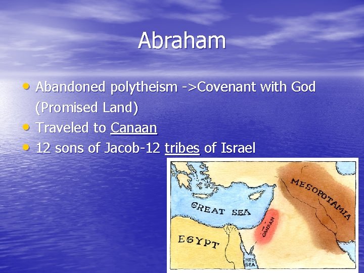 Abraham • Abandoned polytheism ->Covenant with God • • (Promised Land) Traveled to Canaan