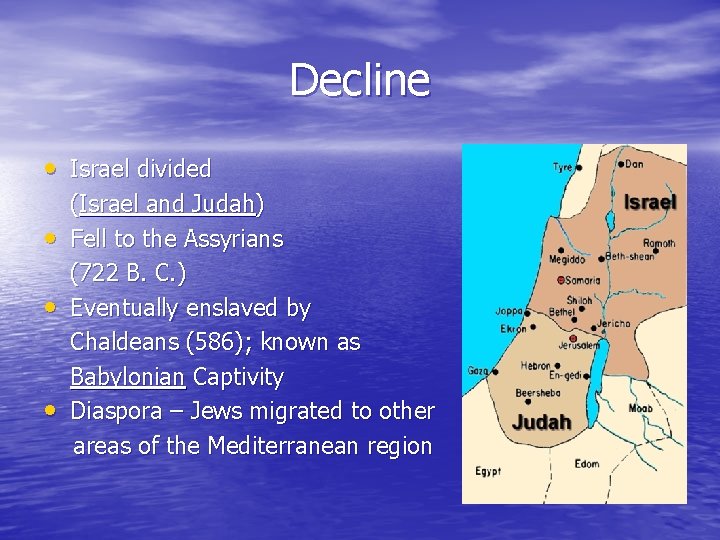 Decline • Israel divided • • • (Israel and Judah) Fell to the Assyrians