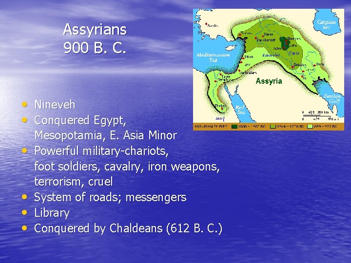 Assyrians 900 B. C. • Nineveh • Conquered Egypt, • • Mesopotamia, E. Asia