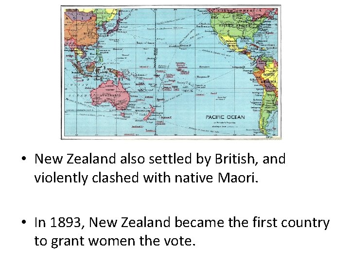  • New Zealand also settled by British, and violently clashed with native Maori.