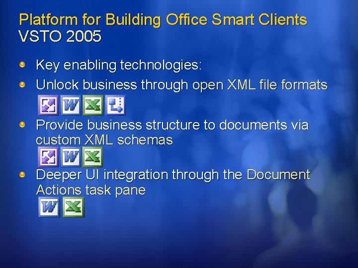 Platform for Building Office Smart Clients VSTO 2005 Key enabling technologies: Unlock business through