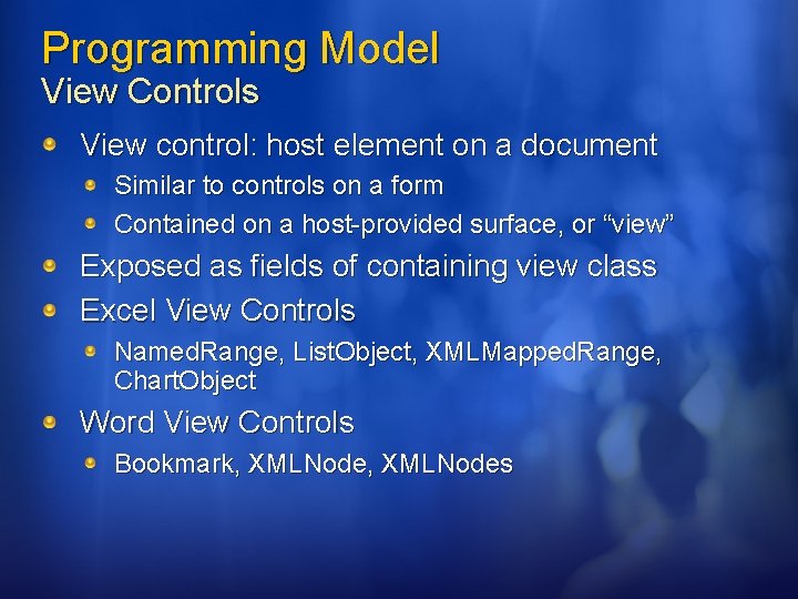 Programming Model View Controls View control: host element on a document Similar to controls