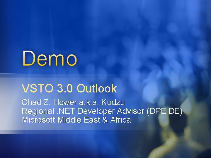 VSTO 3. 0 Outlook Chad Z. Hower a. k. a. Kudzu Regional. NET Developer