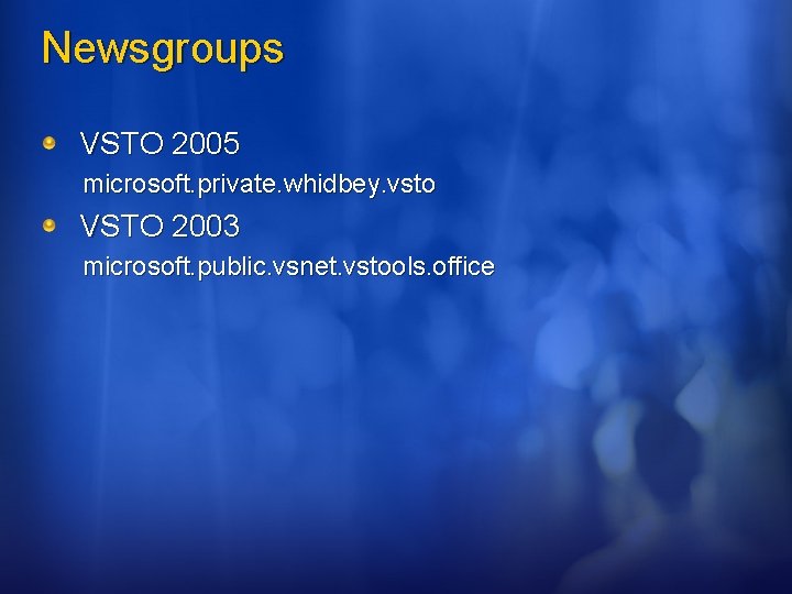 Newsgroups VSTO 2005 microsoft. private. whidbey. vsto VSTO 2003 microsoft. public. vsnet. vstools. office