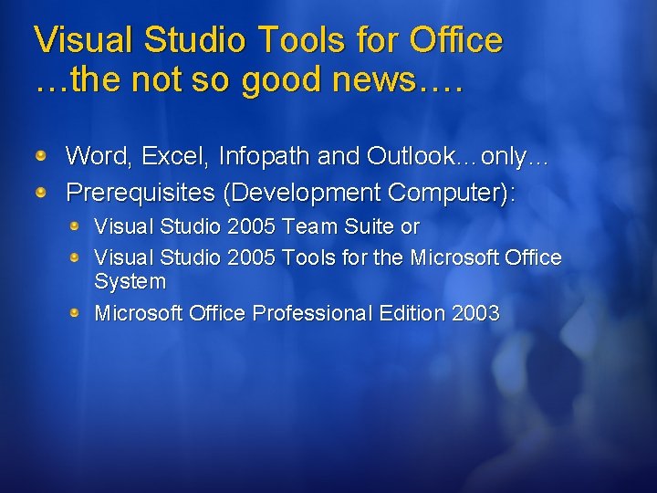 Visual Studio Tools for Office …the not so good news…. Word, Excel, Infopath and