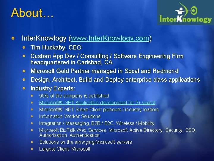 About… Inter. Knowlogy (www. Inter. Knowlogy. com) Tim Huckaby, CEO Custom App Dev /