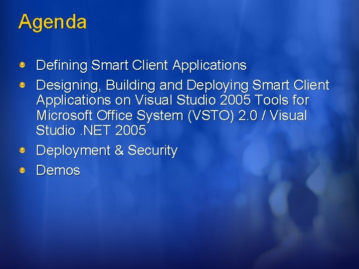 Agenda Defining Smart Client Applications Designing, Building and Deploying Smart Client Applications on Visual