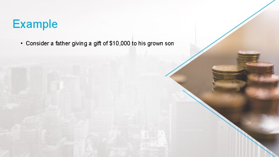 Example • Consider a father giving a gift of $10, 000 to his grown