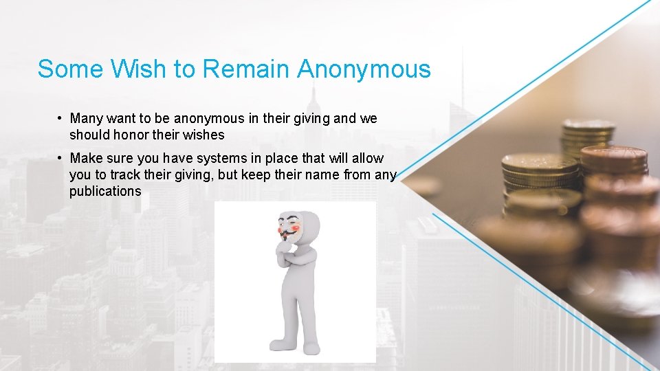 Some Wish to Remain Anonymous • Many want to be anonymous in their giving