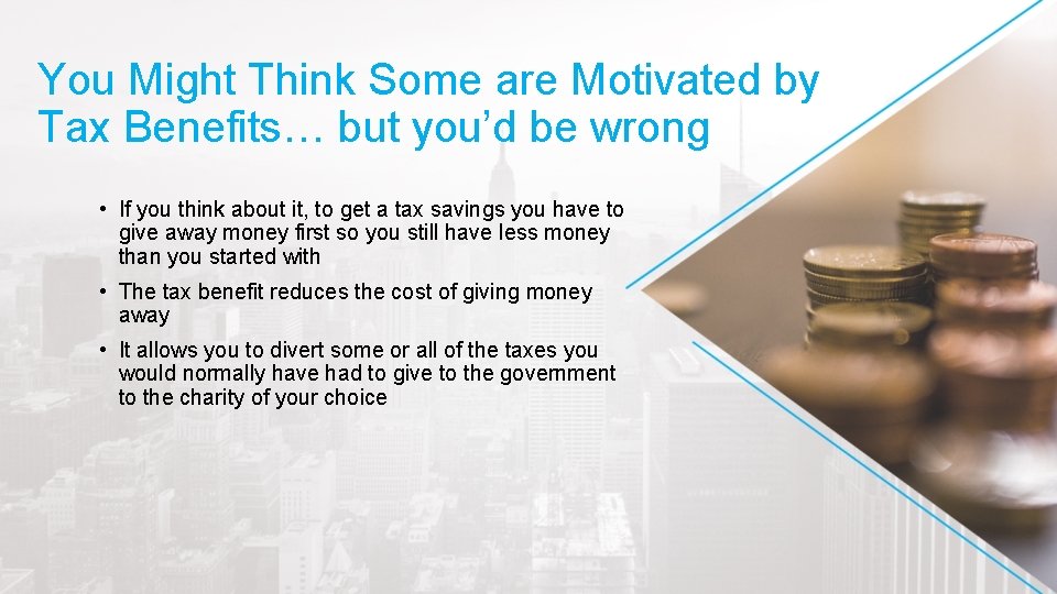 You Might Think Some are Motivated by Tax Benefits… but you’d be wrong •