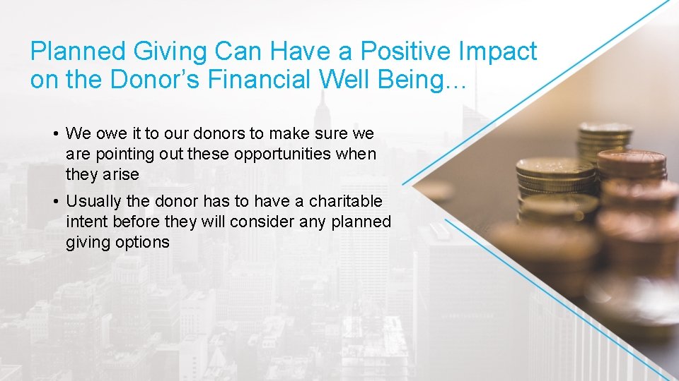 Planned Giving Can Have a Positive Impact on the Donor’s Financial Well Being… •