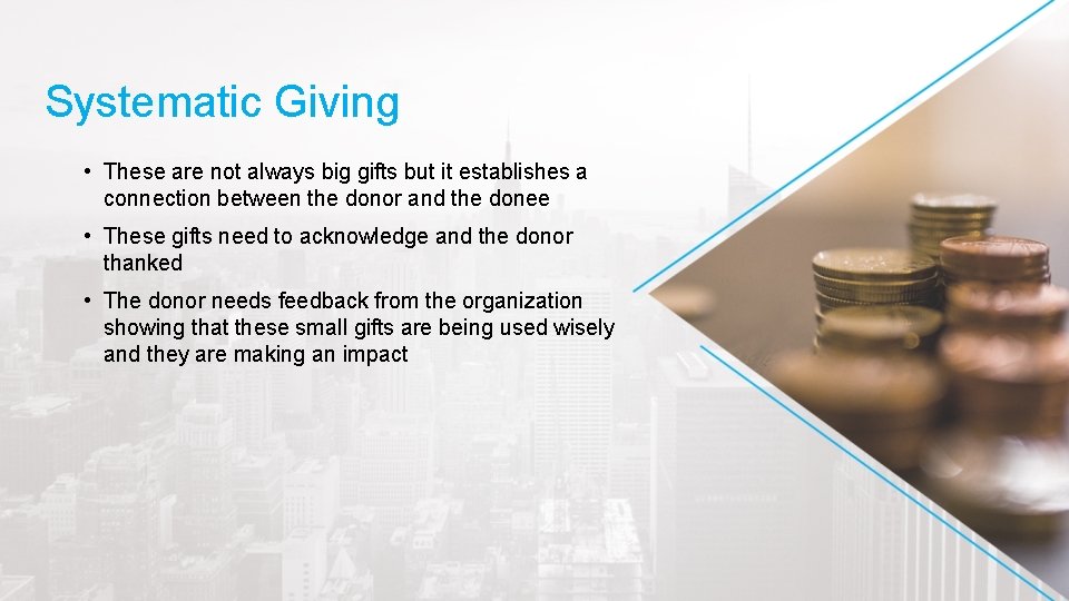 Systematic Giving • These are not always big gifts but it establishes a connection