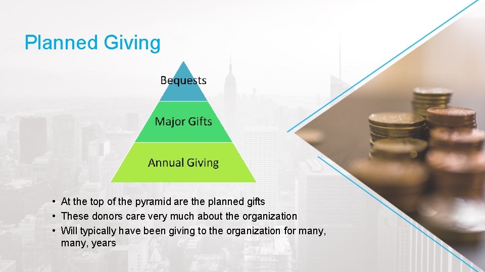 Planned Giving • At the top of the pyramid are the planned gifts •