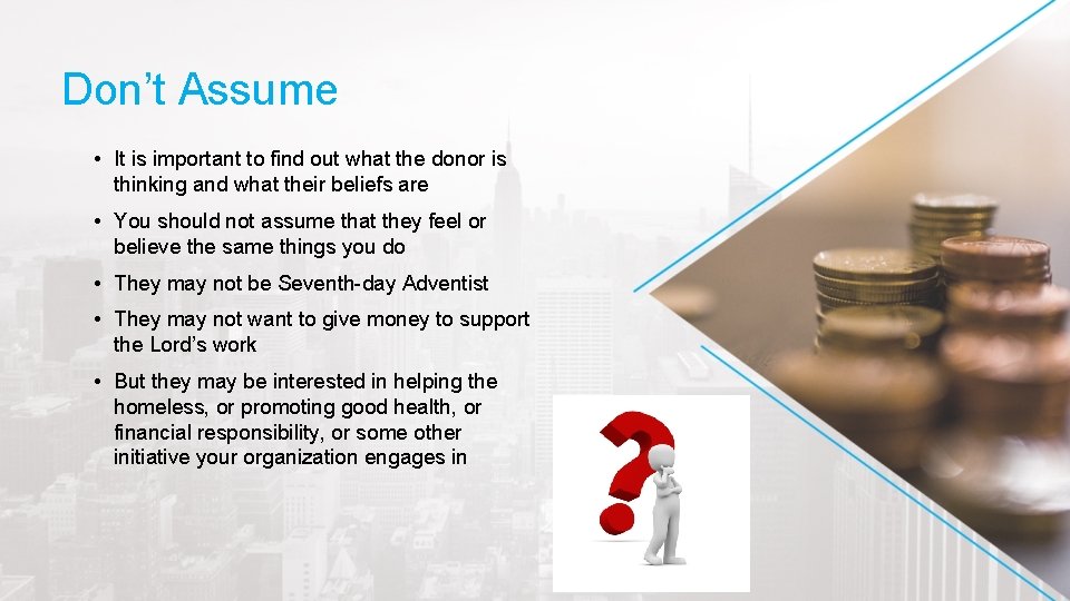 Don’t Assume • It is important to find out what the donor is thinking