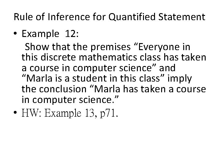 Rule of Inference for Quantified Statement • Example 12: Show that the premises “Everyone