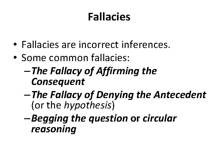 Fallacies • Fallacies are incorrect inferences. • Some common fallacies: – The Fallacy of