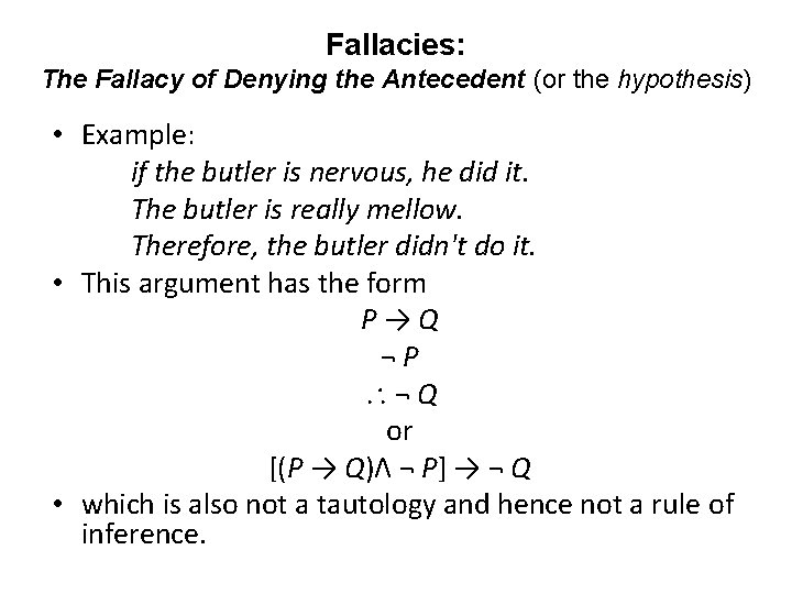 Fallacies: The Fallacy of Denying the Antecedent (or the hypothesis) • Example: if the