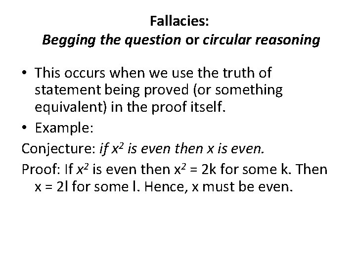 Fallacies: Begging the question or circular reasoning • This occurs when we use the
