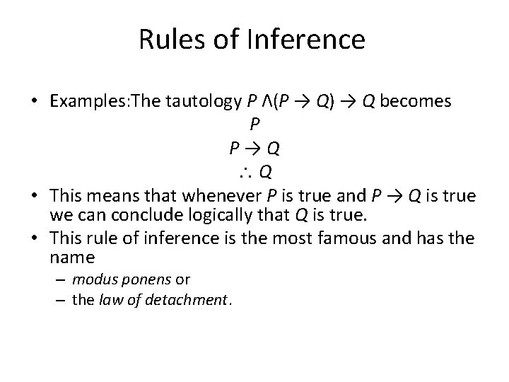 Rules of Inference • Examples: The tautology P Λ(P → Q) → Q becomes