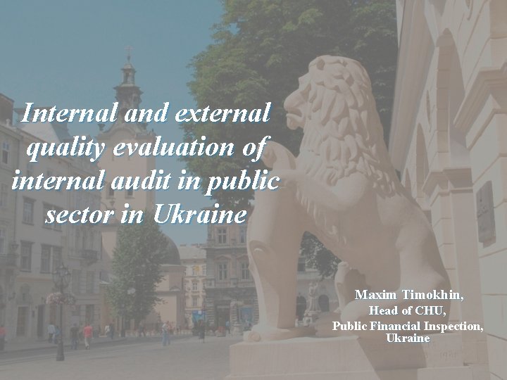 Internal and external quality evaluation of internal audit in public sector in Ukraine Maxim