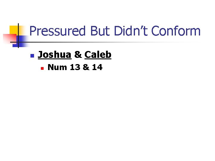 Pressured But Didn’t Conform n Joshua & Caleb n Num 13 & 14 