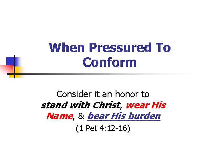 When Pressured To Conform Consider it an honor to stand with Christ, wear His