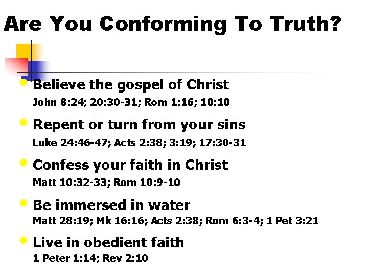 Are You Conforming To Truth? • Believe the gospel of Christ John 8: 24;