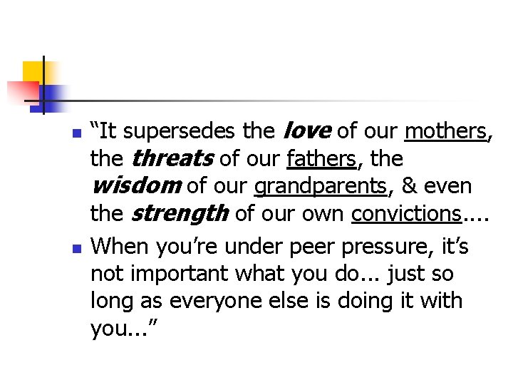 n n “It supersedes the love of our mothers, the threats of our fathers,