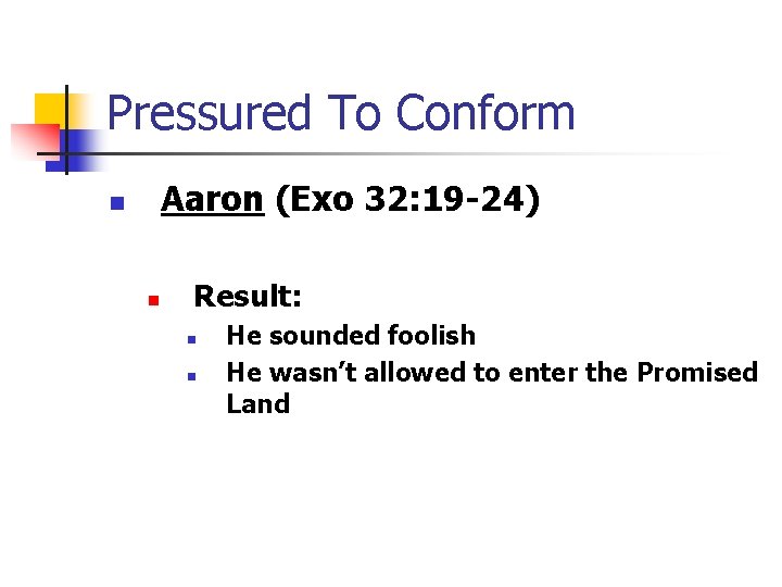 Pressured To Conform Aaron (Exo 32: 19 -24) n n Result: n n He