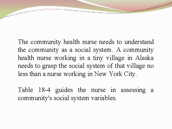 The community health nurse needs to understand the community as a social system. A
