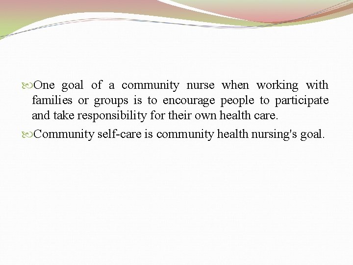  One goal of a community nurse when working with families or groups is