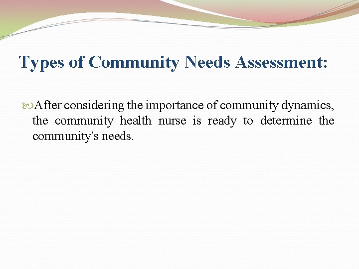 Types of Community Needs Assessment: After considering the importance of community dynamics, the community