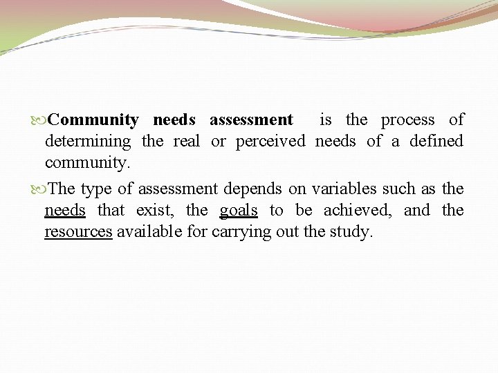  Community needs assessment is the process of determining the real or perceived needs