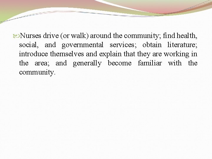  Nurses drive (or walk) around the community; find health, social, and governmental services;