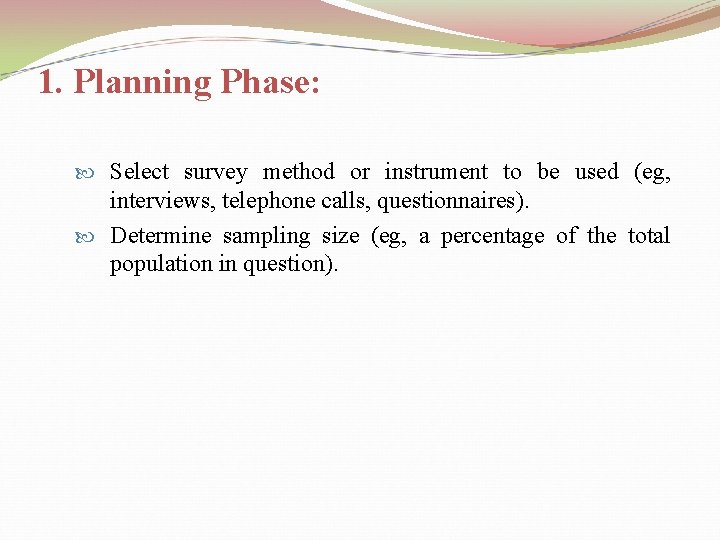 1. Planning Phase: Select survey method or instrument to be used (eg, interviews, telephone