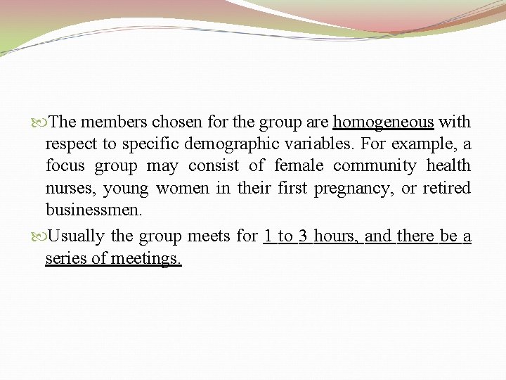  The members chosen for the group are homogeneous with respect to specific demographic