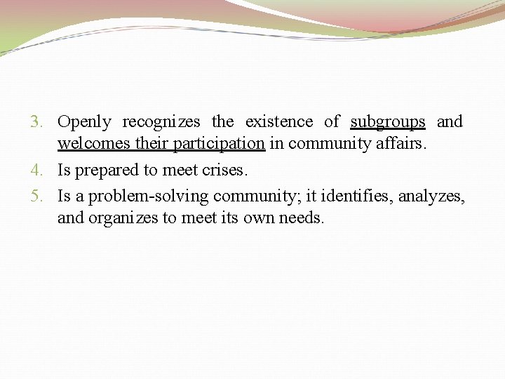 3. Openly recognizes the existence of subgroups and welcomes their participation in community affairs.