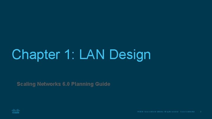 Chapter 1: LAN Design Scaling Networks 6. 0 Planning Guide © 2016 Cisco and/or