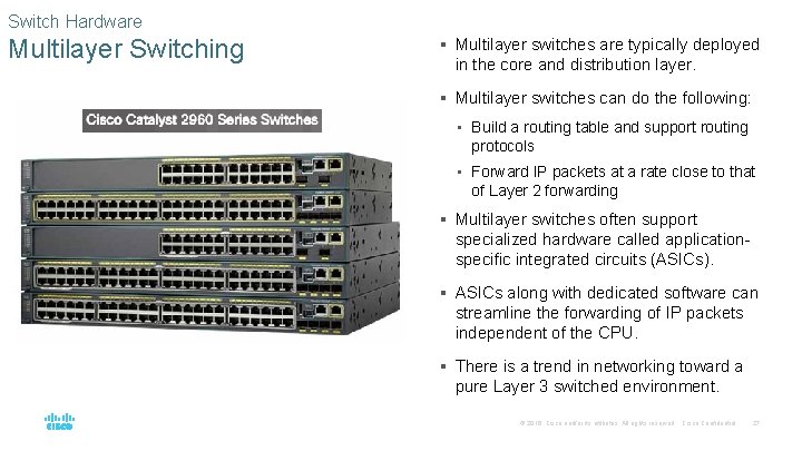 Switch Hardware Multilayer Switching § Multilayer switches are typically deployed in the core and