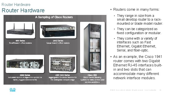 Router Hardware § Routers come in many forms: • They range in size from