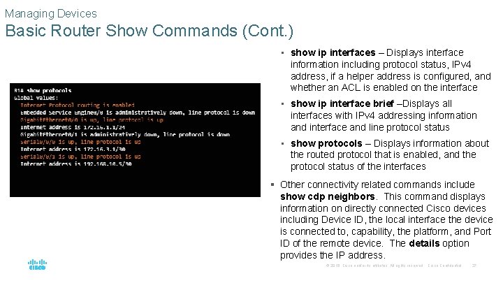 Managing Devices Basic Router Show Commands (Cont. ) • show ip interfaces – Displays