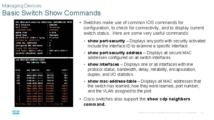 Managing Devices Basic Switch Show Commands § Switches make use of common IOS commands
