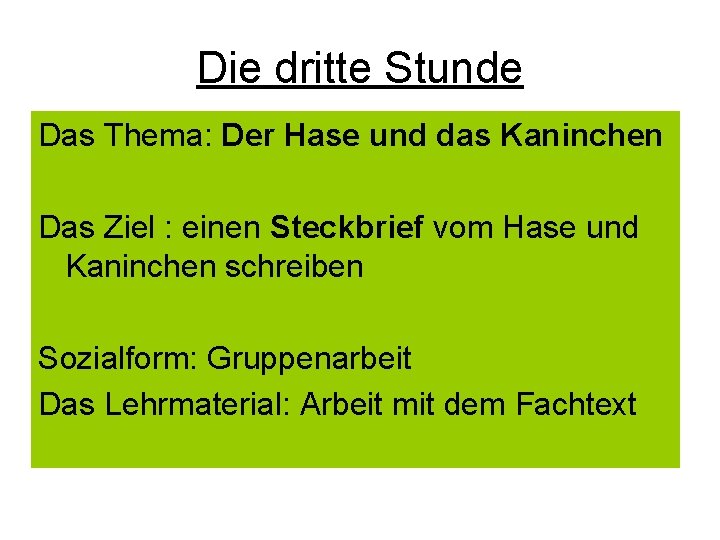 Die dritte Stunde Das Thema: Der Hase und das Kaninchen Das Ziel : einen
