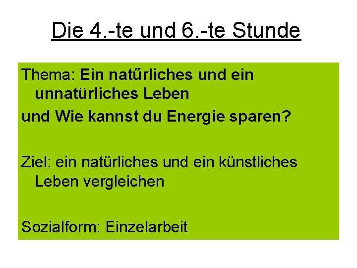 Die 4. -te und 6. -te Stunde Thema: Ein natűrliches und ein unnatürliches Leben