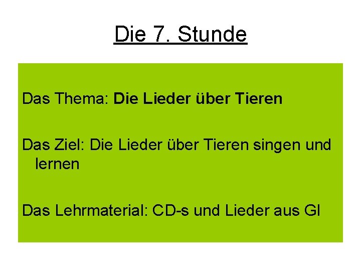 Die 7. Stunde Das Thema: Die Lieder über Tieren Das Ziel: Die Lieder über