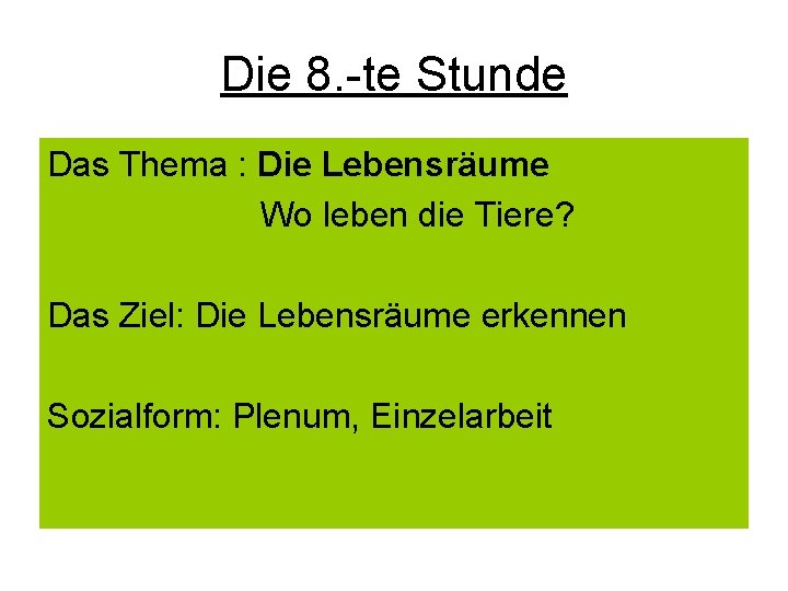 Die 8. -te Stunde Das Thema : Die Lebensräume Wo leben die Tiere? Das