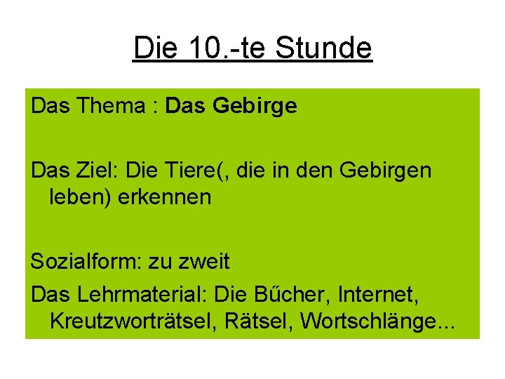 Die 10. -te Stunde Das Thema : Das Gebirge Das Ziel: Die Tiere(, die