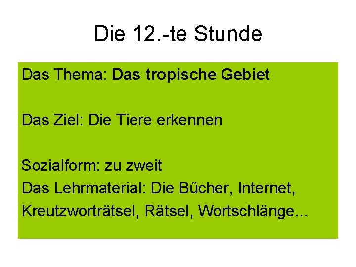 Die 12. -te Stunde Das Thema: Das tropische Gebiet Das Ziel: Die Tiere erkennen