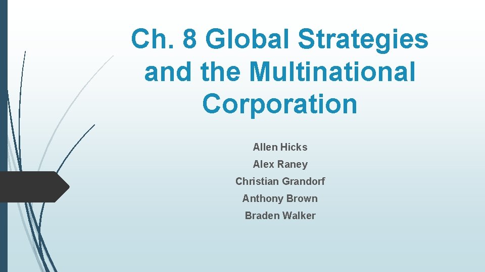 Ch. 8 Global Strategies and the Multinational Corporation Allen Hicks Alex Raney Christian Grandorf